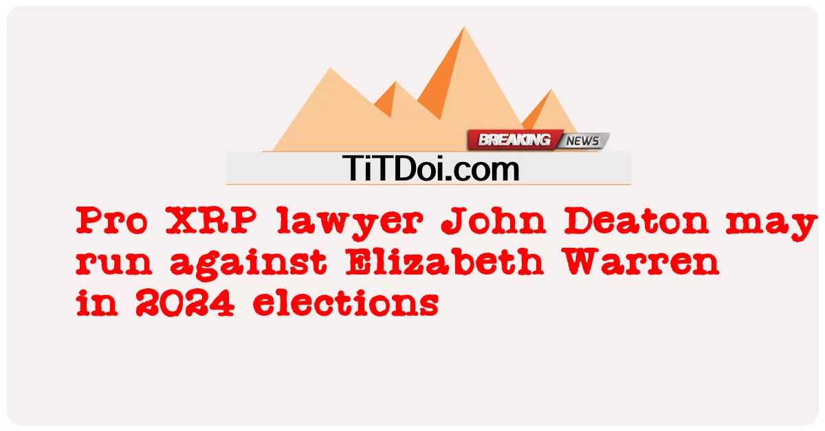ပရို အိတ်စ်အာပီ ရှေ့နေ ဂျွန် ဒီတန် သည် ၂၀၂၄ ရွေးကောက်ပွဲ တွင် အဲလစ်ဇဘက် ဝါရန် ကို ဆန့်ကျင် တိုက်ခိုက် နိုင် သည် -  Pro XRP lawyer John Deaton may run against Elizabeth Warren in 2024 elections