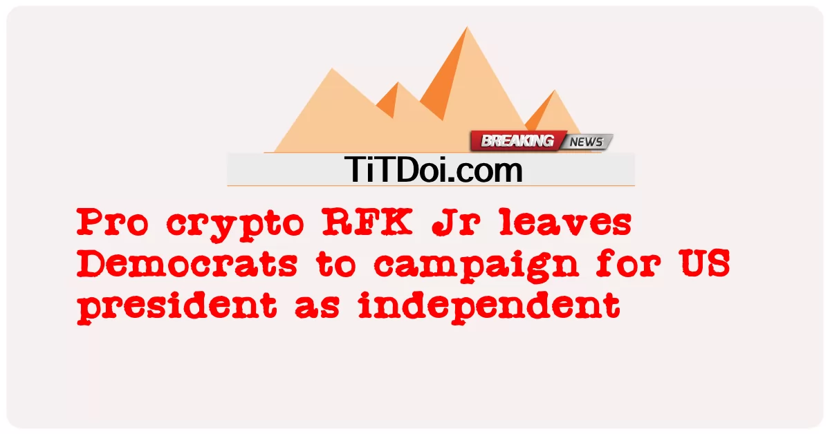 Pro crypto RFK Jr deixa democratas para fazer campanha para presidente dos EUA como independente -  Pro crypto RFK Jr leaves Democrats to campaign for US president as independent