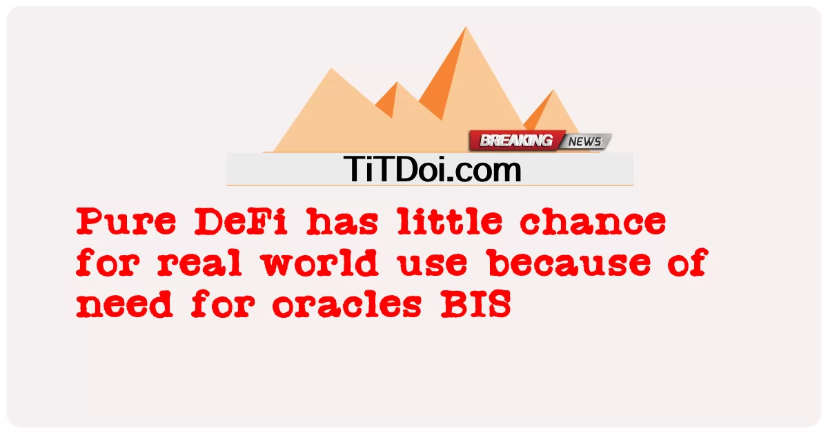 Pure DeFi มีโอกาสน้อยสําหรับการใช้งานจริงเนื่องจากความต้องการ oracles BIS -  Pure DeFi has little chance for real world use because of need for oracles BIS