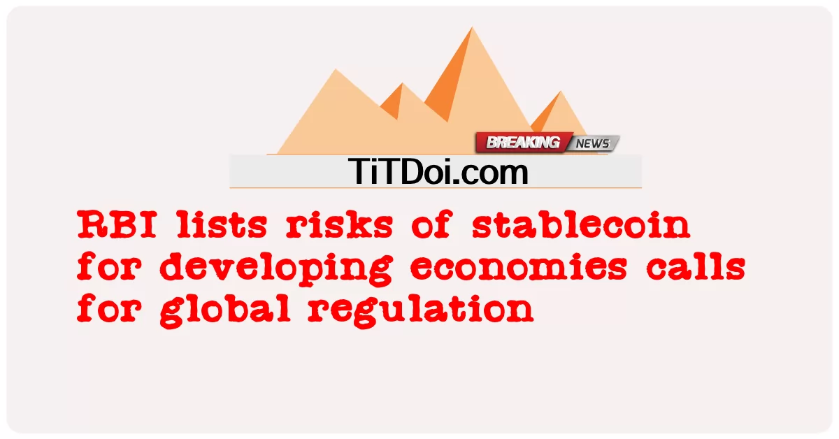 印度储备银行列出发展中经济体稳定币的风险，呼吁全球监管 -  RBI lists risks of stablecoin for developing economies calls for global regulation