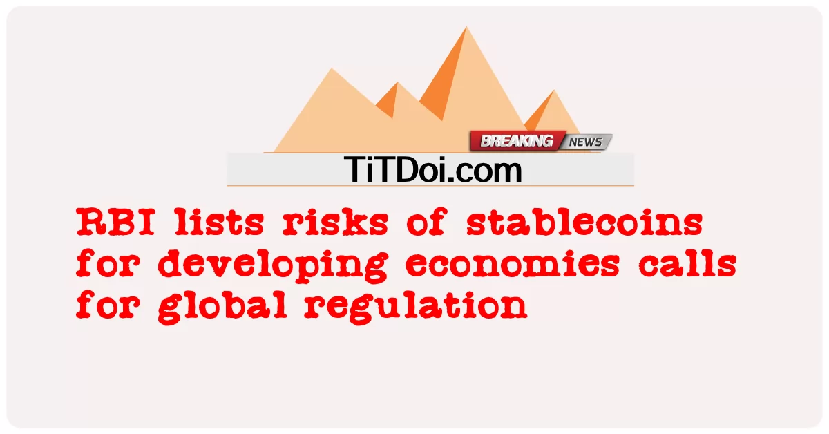 RBI는 개발 도상국에 대한 스테이블 코인의 위험을 나열하고 글로벌 규제를 요구합니다. -  RBI lists risks of stablecoins for developing economies calls for global regulation
