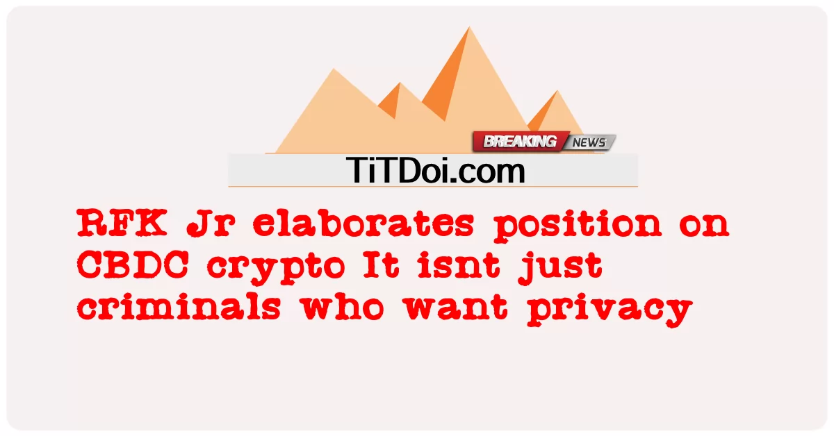 RFK Jr د CBDC کریپټو په اړه موقعیت تشریح کوی دا یوازې مجرمین ندی چې محرمیت غواړی -  RFK Jr elaborates position on CBDC crypto It isnt just criminals who want privacy
