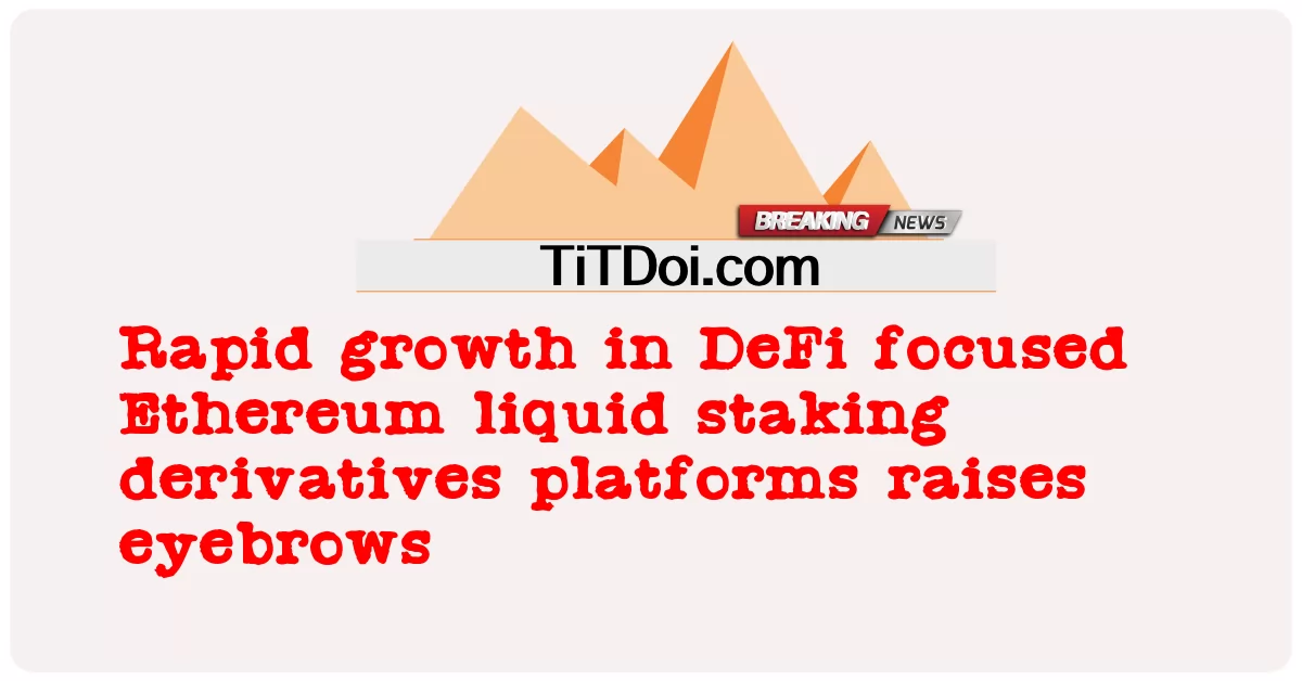 การเติบโตอย่างรวดเร็วในแพลตฟอร์มอนุพันธ์การปักหลักของเหลว Ethereum ที่เน้น DeFi ทําให้คิ้วขึ้น -  Rapid growth in DeFi focused Ethereum liquid staking derivatives platforms raises eyebrows