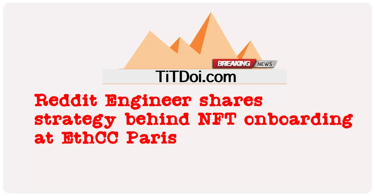 Engenheiro do Reddit compartilha estratégia por trás da integração de NFT no EthCC Paris -  Reddit Engineer shares strategy behind NFT onboarding at EthCC Paris