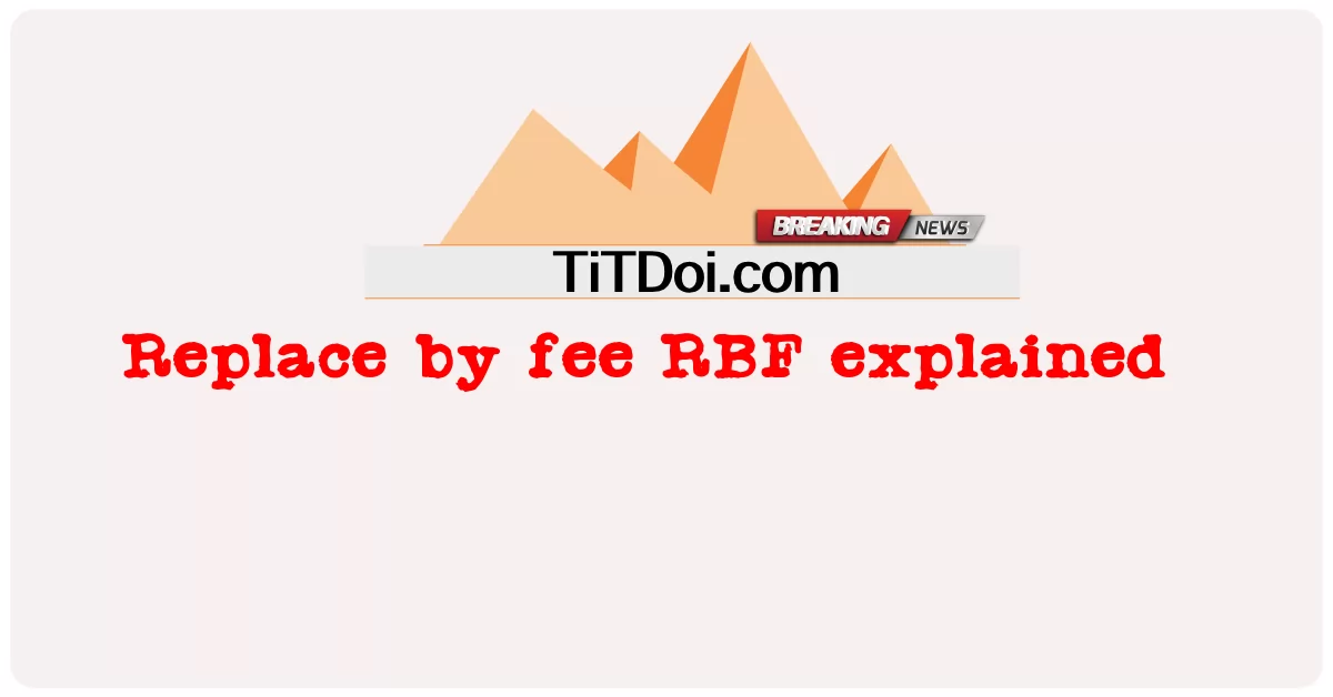 수수료로 대체 RBF 설명 -  Replace by fee RBF explained