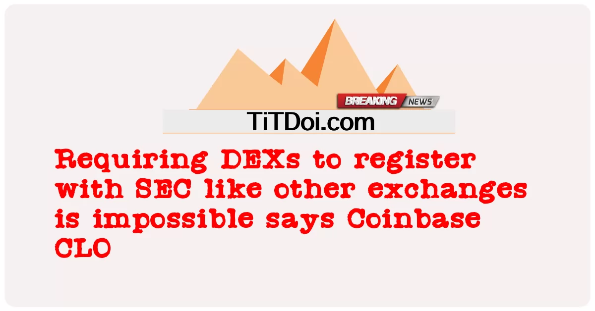 Exigir que DEXs se registrem na SEC como outras exchanges é impossível, diz Coinbase CLO -  Requiring DEXs to register with SEC like other exchanges is impossible says Coinbase CLO