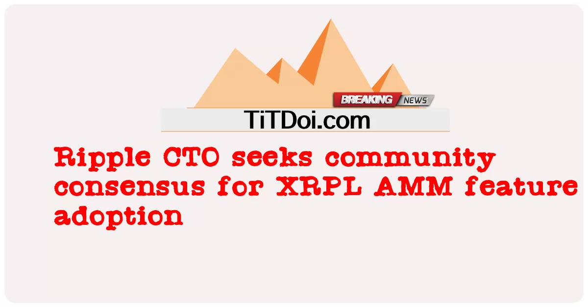 Ripple CTO mencari konsensus komunitas untuk adopsi fitur XRPL AMM -  Ripple CTO seeks community consensus for XRPL AMM feature adoption