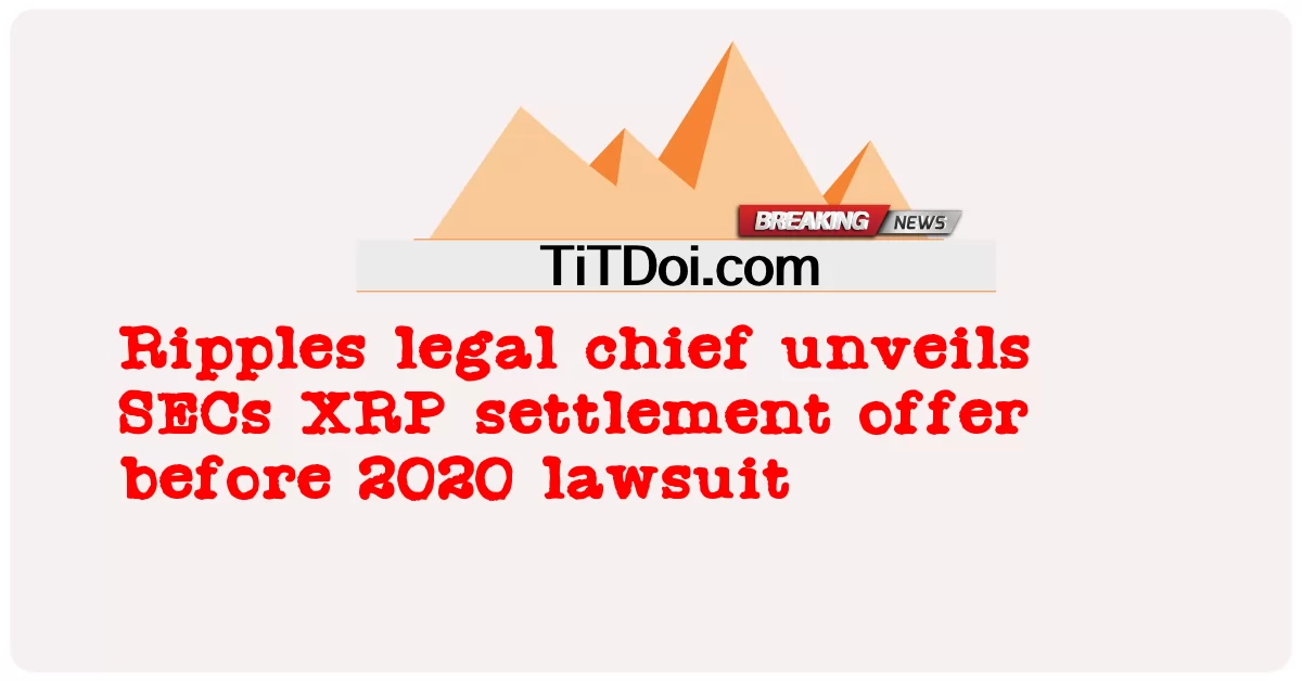 رپلز کے قانونی سربراہ نے 2020 کے مقدمے سے قبل ایس ای سی ایکس آر پی تصفیے کی پیشکش کا انکشاف کیا -  Ripples legal chief unveils SECs XRP settlement offer before 2020 lawsuit