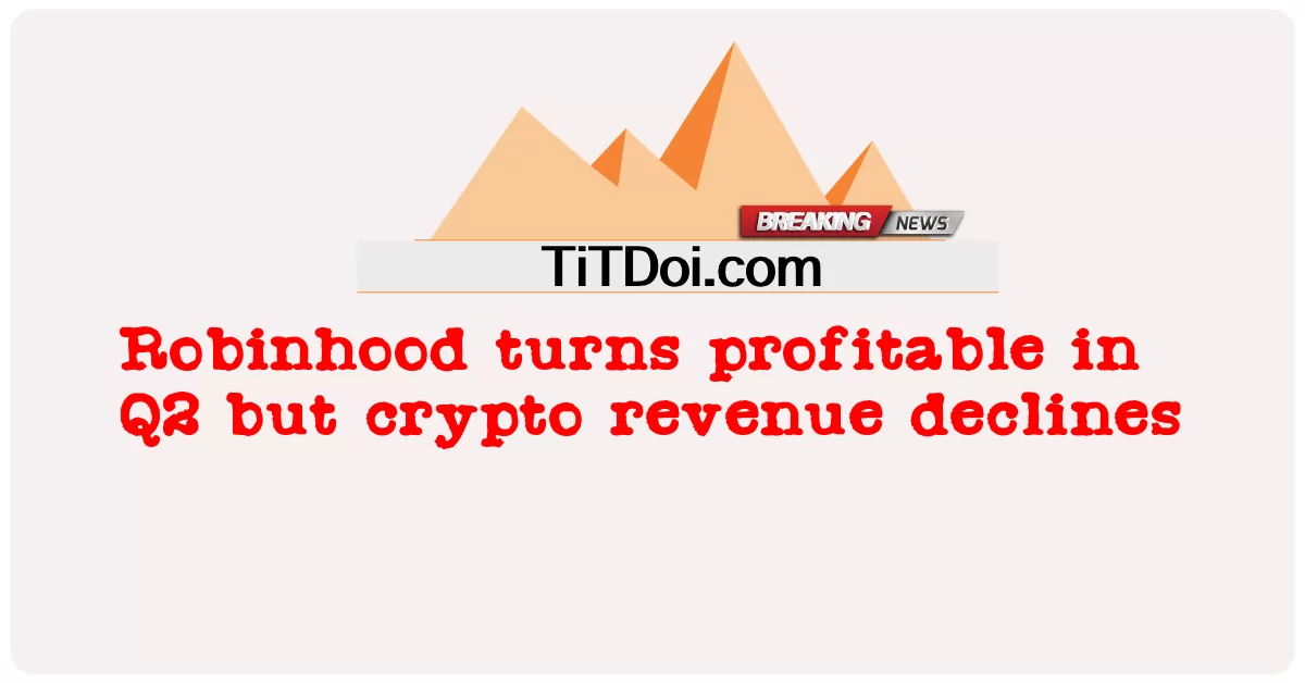 Robinhood พลิกกําไรในไตรมาสที่ 2 แต่รายได้ crypto ลดลง -  Robinhood turns profitable in Q2 but crypto revenue declines