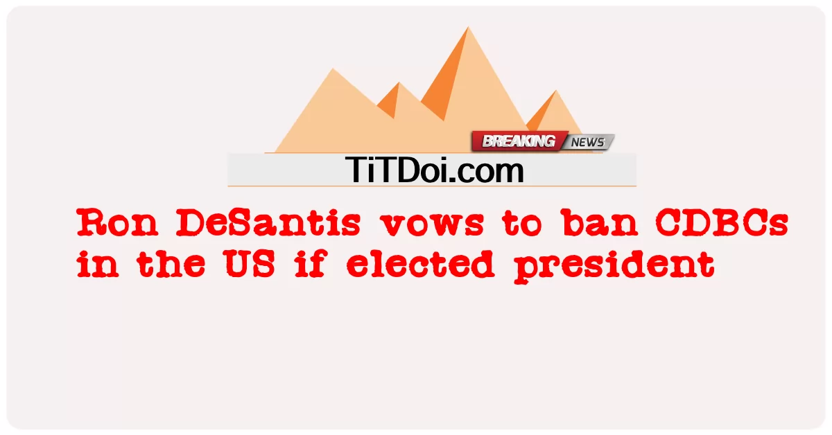 Ron DeSantis promete banir CDBCs nos EUA se for eleito presidente -  Ron DeSantis vows to ban CDBCs in the US if elected president