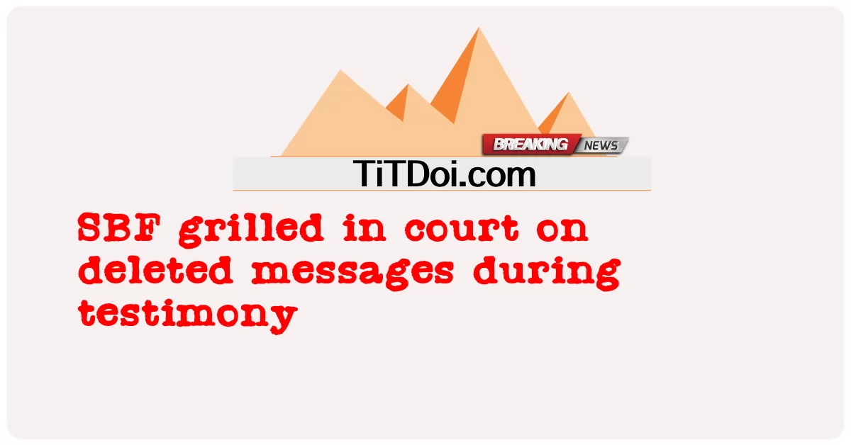 အက်စ်ဘီအက်ဖ်က သက်သေထွက်ဆိုချိန်အတွင်း ဖျက်ပစ်ထားတဲ့ သတင်းအချက်အလက်တွေနဲ့ တရားရုံးမှာ စမ်းသပ်ခံခဲ့ရ -  SBF grilled in court on deleted messages during testimony