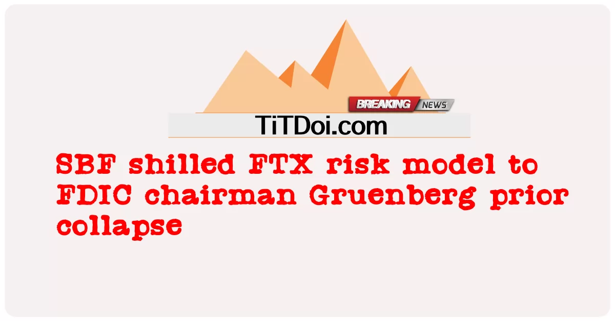 SBF a transmis le modèle de risque FTX au président de la FDIC, Gruenberg, avant l'effondrement -  SBF shilled FTX risk model to FDIC chairman Gruenberg prior collapse