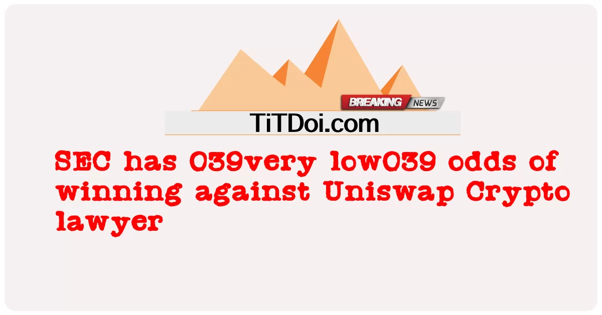 SEC ມີ 039very low039 odds ຊະນະທະນາຍຄວາມ Uniswap Crypto -  SEC has 039very low039 odds of winning against Uniswap Crypto lawyer