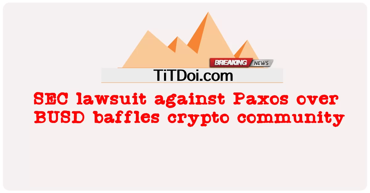 دعوى SEC ضد Paxos بسبب BUSD تحير مجتمع التشفير -  SEC lawsuit against Paxos over BUSD baffles crypto community