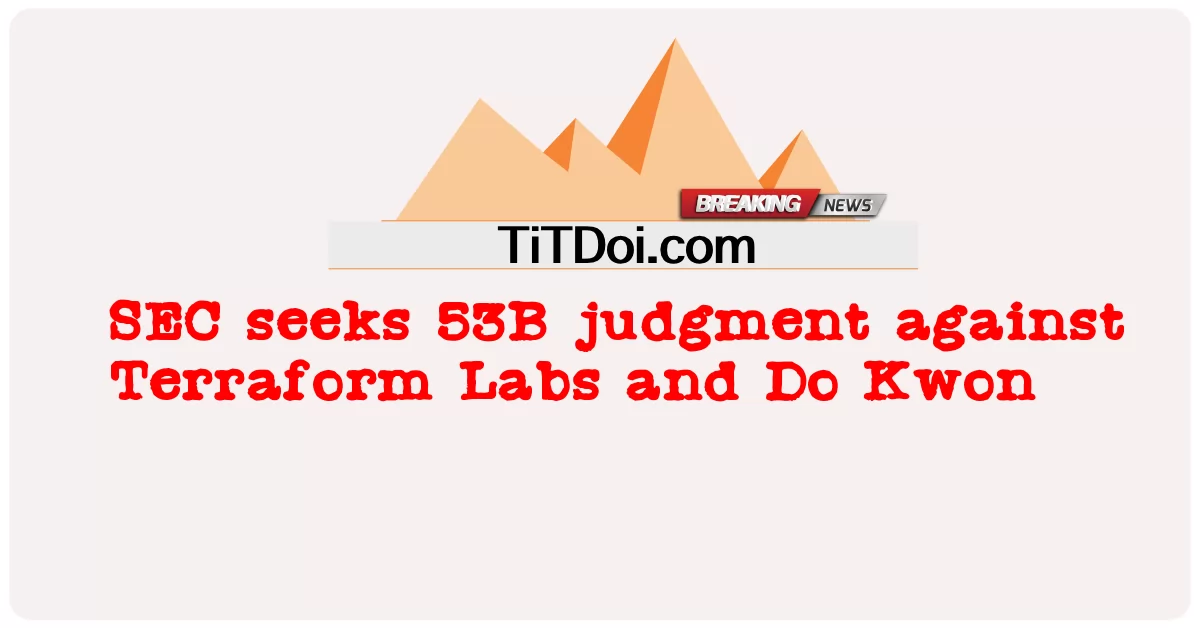 La SEC demande un jugement 53B contre Terraform Labs et Do Kwon -  SEC seeks 53B judgment against Terraform Labs and Do Kwon