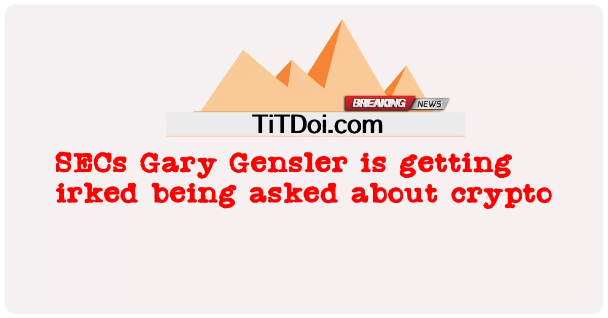 SECs ګری جینسلر د کریپټو په اړه پوښتل کیږی -  SECs Gary Gensler is getting irked being asked about crypto