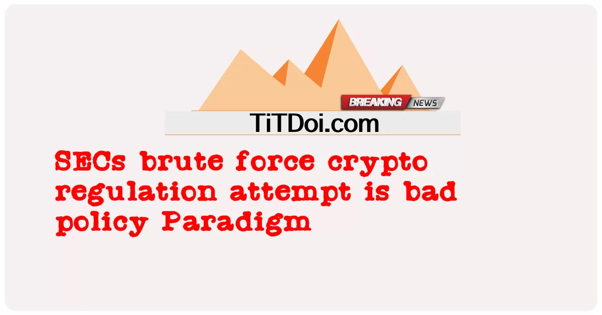 ការ ប៉ុនប៉ង បទ ប្បញ្ញត្តិ crypto បង្ខំ SECs គឺ ជា គោល នយោបាយ អាក្រក់ Paradigm -  SECs brute force crypto regulation attempt is bad policy Paradigm