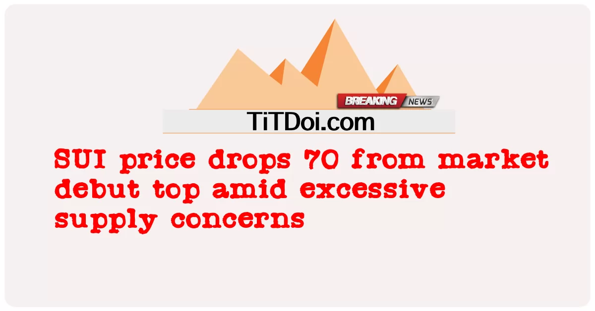 Cena SUI spada o 70 od debiutu rynkowego w związku z nadmiernymi obawami o podaż -  SUI price drops 70 from market debut top amid excessive supply concerns