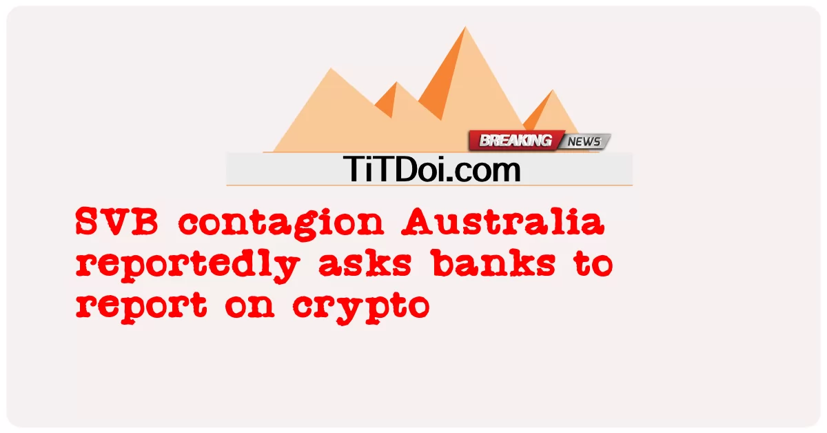 ລາຍງານການຕິດເຊື້ອ SVB ອົດສະຕາລີຂໍໃຫ້ທະນາຄານລາຍງານກ່ຽວກັບ crypto -  SVB contagion Australia reportedly asks banks to report on crypto