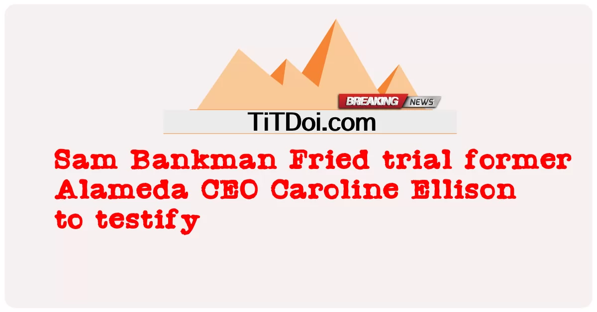 Sam Bankman Fried processerà l'ex CEO di Alameda Caroline Ellison a testimoniare -  Sam Bankman Fried trial former Alameda CEO Caroline Ellison to testify