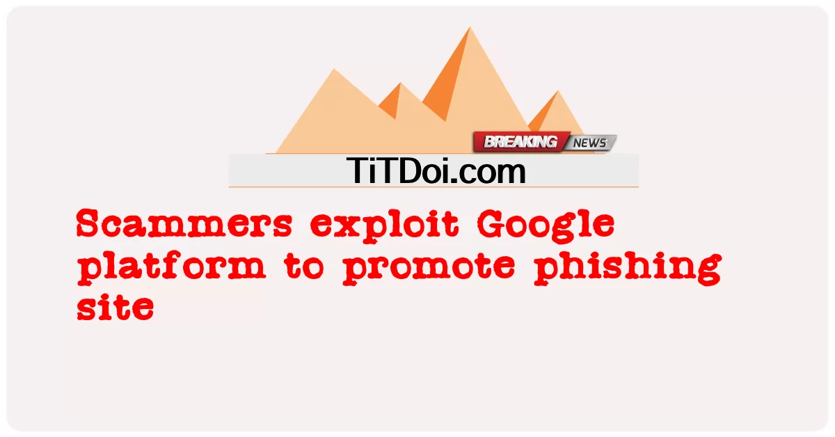 Los estafadores explotan la plataforma de Google para promocionar un sitio de phishing -  Scammers exploit Google platform to promote phishing site