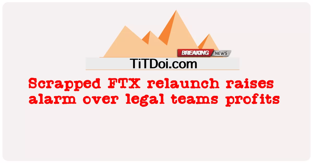 Relançamento descartado da FTX gera alarme sobre lucros de equipes jurídicas -  Scrapped FTX relaunch raises alarm over legal teams profits