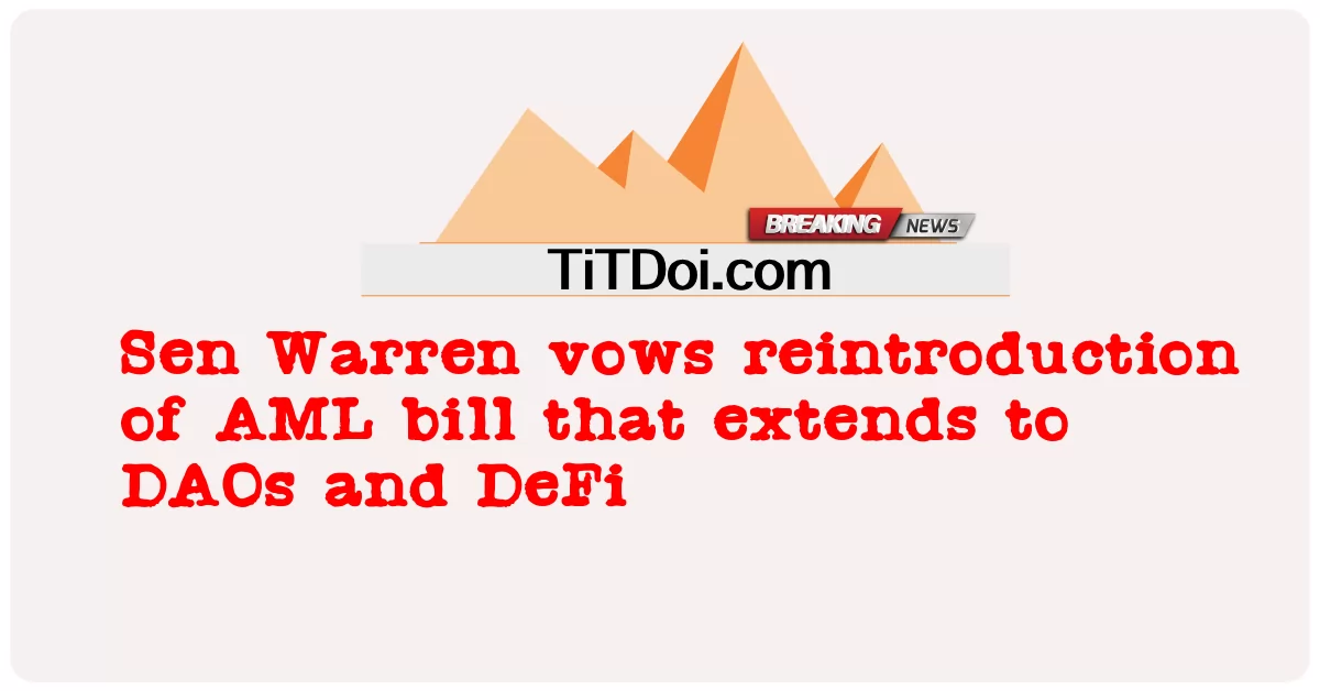  Sen Warren vows reintroduction of AML bill that extends to DAOs and DeFi