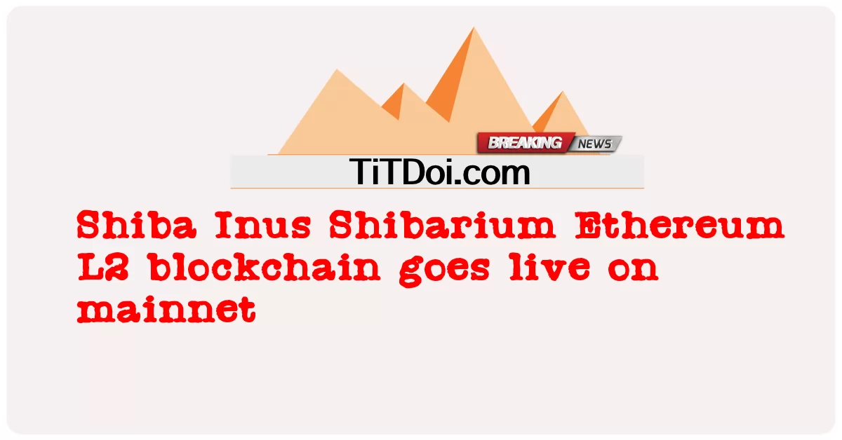 Blockchain Shiba Inus Shibarium Ethereum L2 zostaje uruchomiony w sieci głównej -  Shiba Inus Shibarium Ethereum L2 blockchain goes live on mainnet