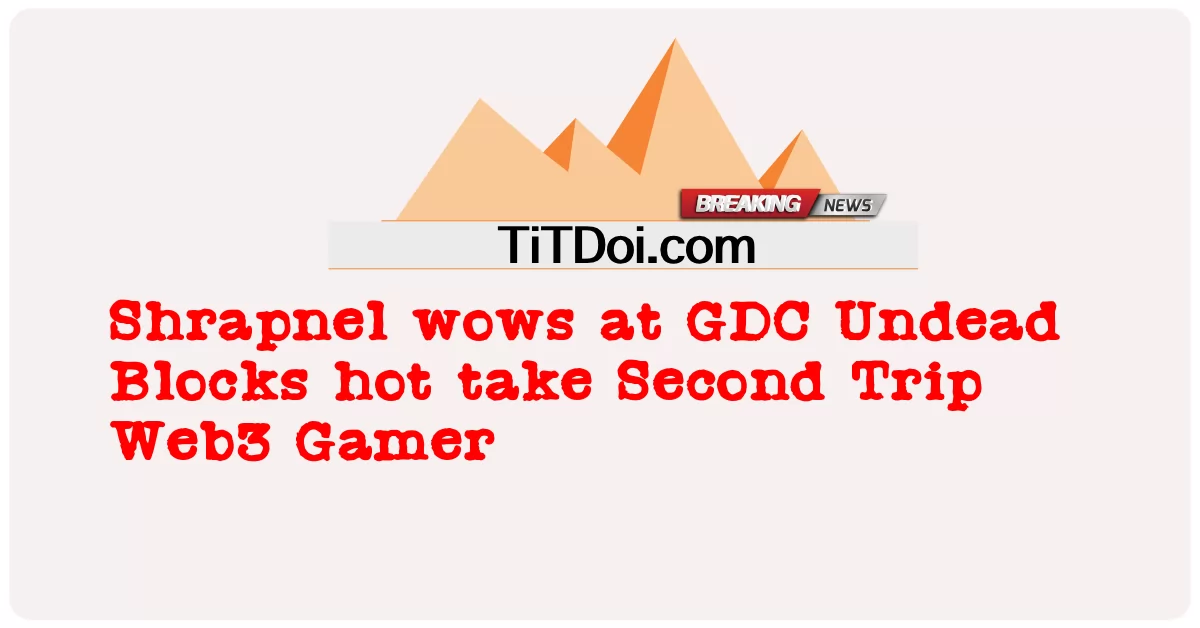 Shrapnel が GDC Undead Blocks のホット テイク Second Trip Web3 Gamer に驚嘆 -  Shrapnel wows at GDC Undead Blocks hot take Second Trip Web3 Gamer