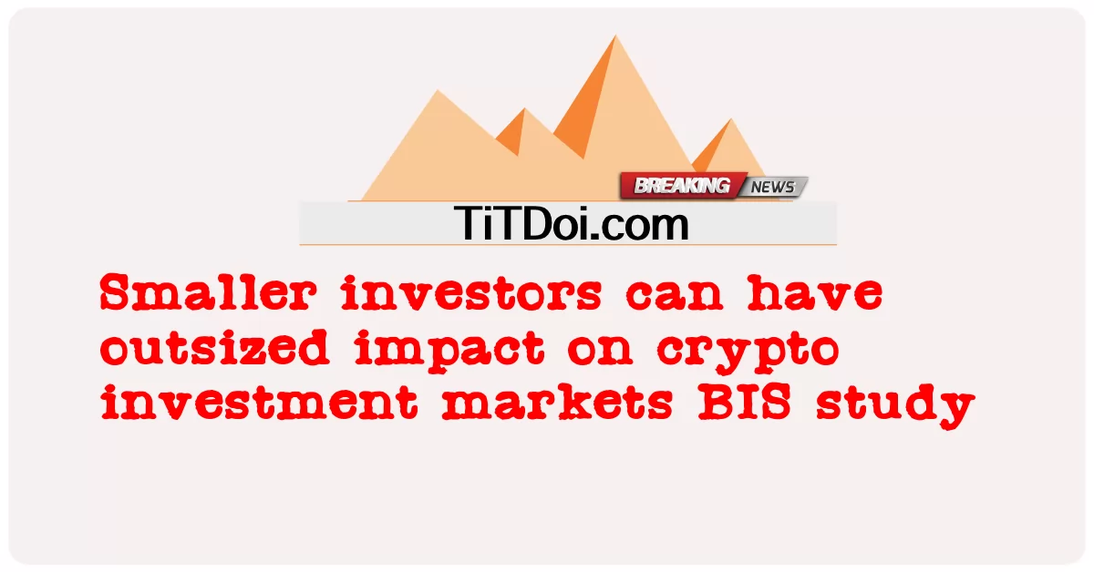 小規模な投資家は、暗号投資市場にBIS調査に大きな影響を与える可能性があります -  Smaller investors can have outsized impact on crypto investment markets BIS study