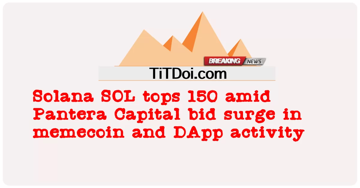 Solana SOL, Pantera Capital'in memecoin ve DApp faaliyetlerindeki teklif artışının ortasında 150'yi aştı -  Solana SOL tops 150 amid Pantera Capital bid surge in memecoin and DApp activity