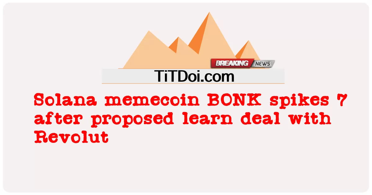 Solana memecoin BONK spikes 7 pagkatapos ng iminungkahing matuto deal sa Revolut -  Solana memecoin BONK spikes 7 after proposed learn deal with Revolut