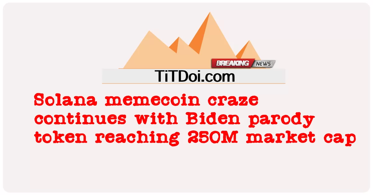 솔라나 밈코인 열풍은 바이든 패러디 토큰이 시가총액 250M에 도달하면서 계속됩니다. -  Solana memecoin craze continues with Biden parody token reaching 250M market cap