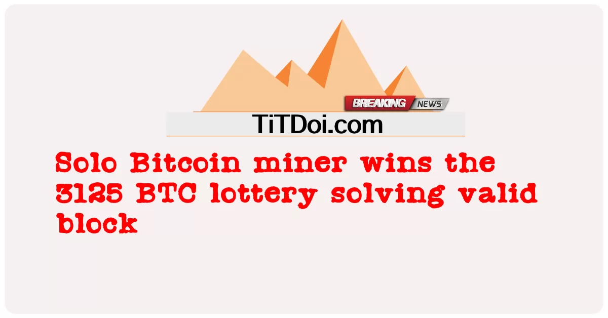 Penambang Bitcoin Solo memenangkan lotere 3125 BTC memecahkan blok yang valid -  Solo Bitcoin miner wins the 3125 BTC lottery solving valid block