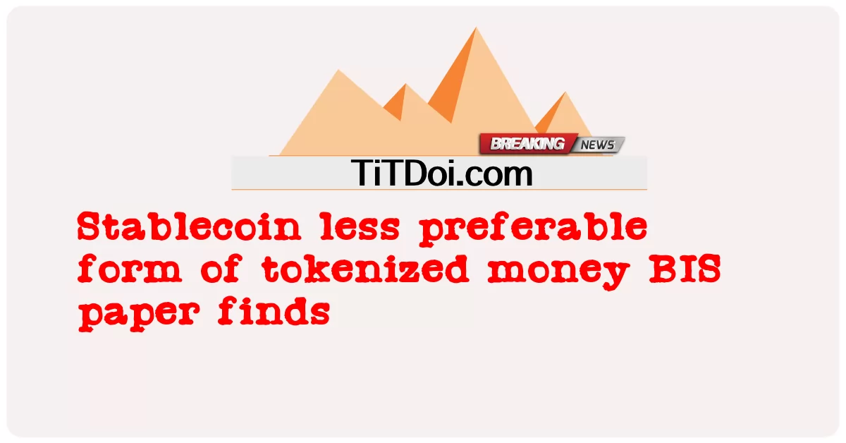 Stablecoin weniger bevorzugte Form von tokenisiertem Geld BIS-Papier findet -  Stablecoin less preferable form of tokenized money BIS paper finds