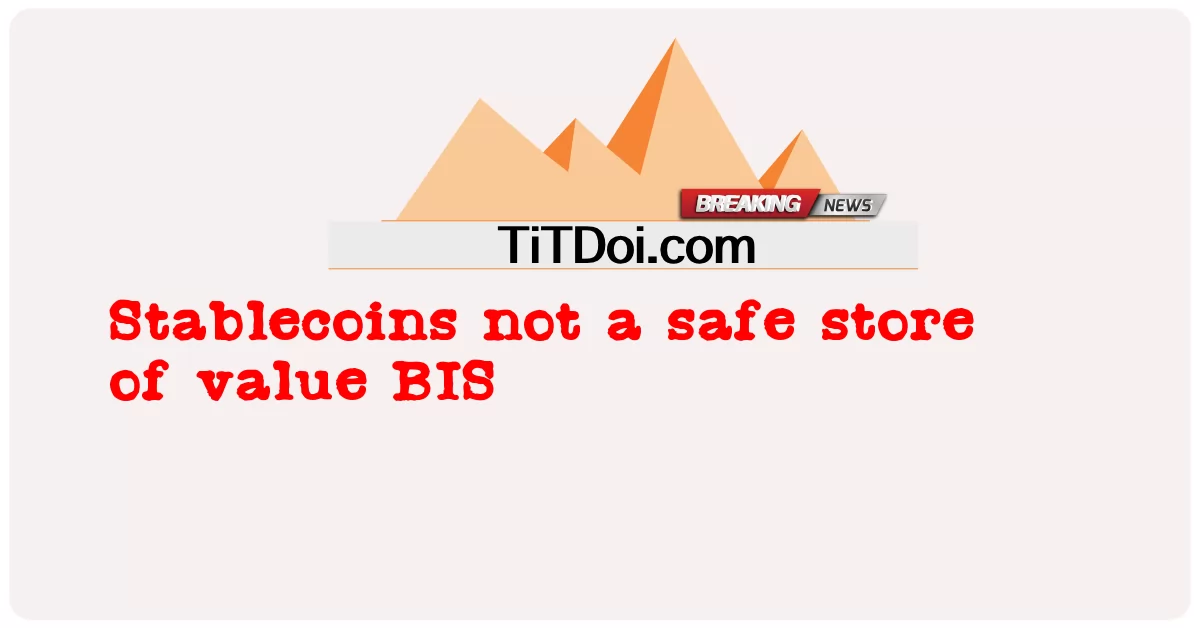 스테이블 코인은 가치 저장소가 아닙니다. -  Stablecoins not a safe store of value BIS