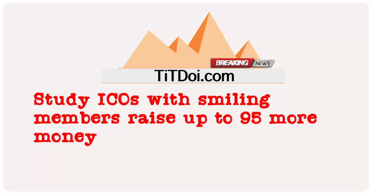 ศึกษา ICO กับสมาชิกยิ้มแย้มแจ่มใส ระดมเงินเพิ่มอีก 95 -  Study ICOs with smiling members raise up to 95 more money