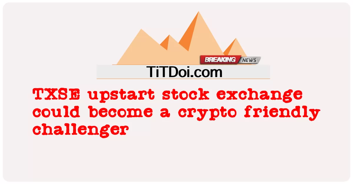 TXSE upstart stock exchange ay maaaring maging isang crypto friendly na hamon -  TXSE upstart stock exchange could become a crypto friendly challenger
