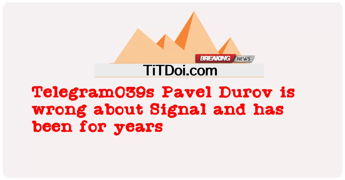 Telegram039s Pavel Durov ແມ່ນຜິດກ່ຽວກັບສັນຍານແລະໄດ້ມາຫຼາຍປີແລ້ວ -  Telegram039s Pavel Durov is wrong about Signal and has been for years