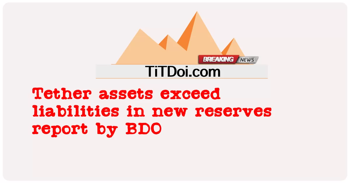 Les actifs de Tether dépassent les passifs dans le nouveau rapport sur les réserves de BDO -  Tether assets exceed liabilities in new reserves report by BDO