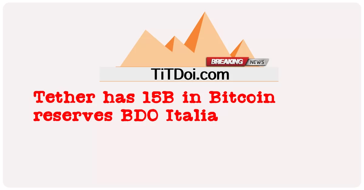 Tether는 Bitcoin 매장량에 15B를 보유하고 있습니다. BDO 이탈리아 -  Tether has 15B in Bitcoin reserves BDO Italia