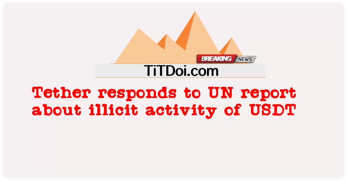 Tether reagiert auf UN-Bericht über illegale Aktivitäten von USDT -  Tether responds to UN report about illicit activity of USDT