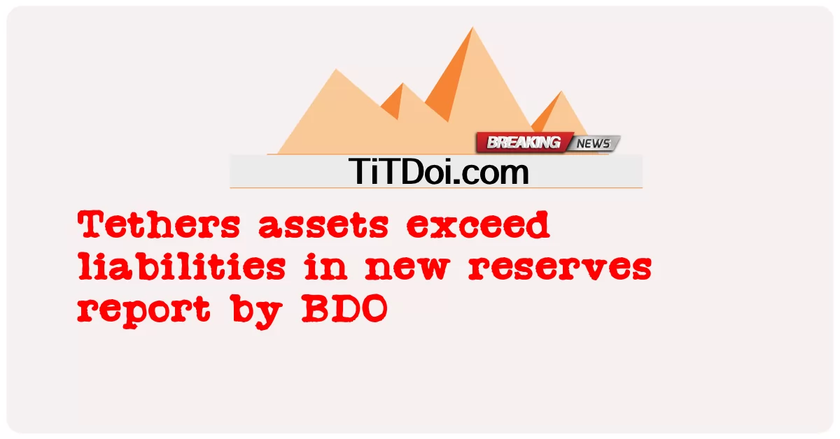 BDOによる新しい準備金レポートでテザー資産が負債を超える -  Tethers assets exceed liabilities in new reserves report by BDO