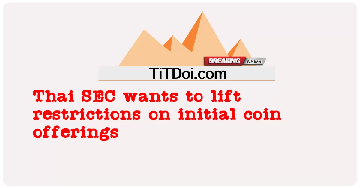 태국 SEC, 초기 코인 제공에 대한 제한 해제 -  Thai SEC wants to lift restrictions on initial coin offerings
