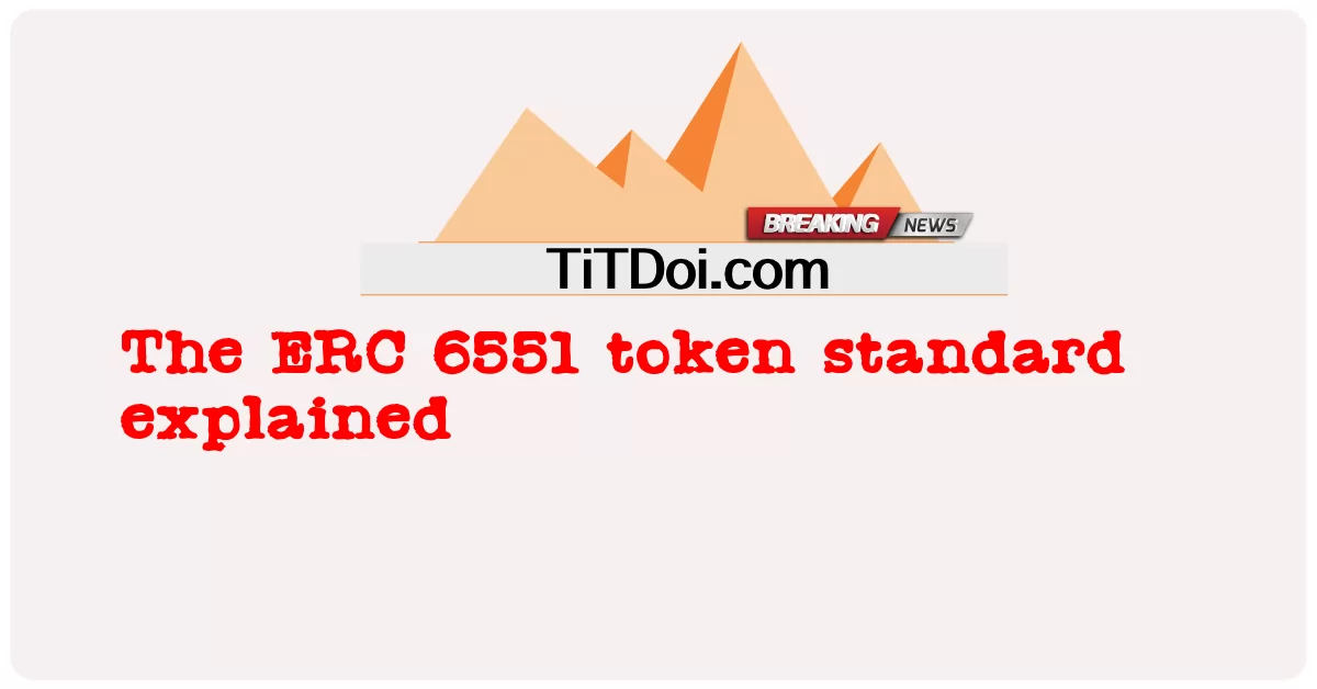 ईआरसी 6551 टोकन मानक समझाया गया -  The ERC 6551 token standard explained