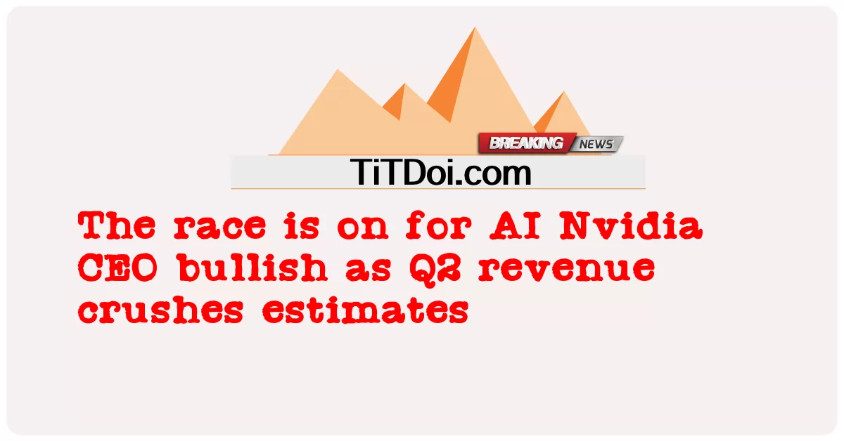 এআই এনভিডিয়ার সিইও-র জন্য প্রতিযোগিতা চলছে কারণ দ্বিতীয় প্রান্তিকের রাজস্ব ের অনুমান হ্রাস পেয়েছে -  The race is on for AI Nvidia CEO bullish as Q2 revenue crushes estimates