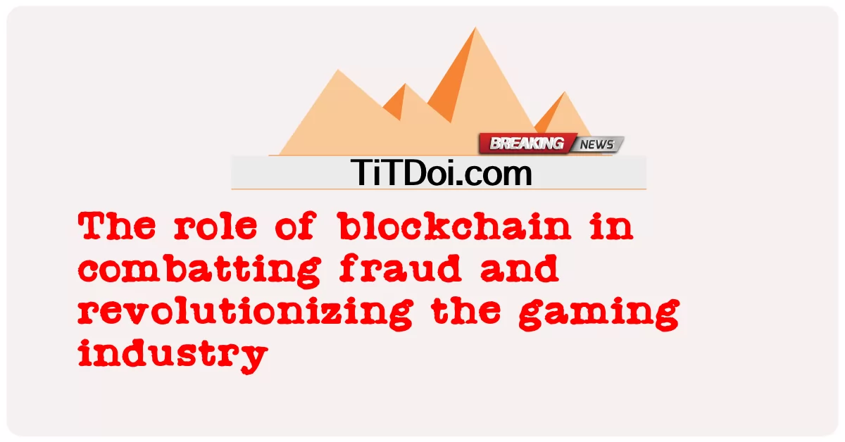 詐欺との戦いとゲーム業界への革命におけるブロックチェーンの役割 -  The role of blockchain in combatting fraud and revolutionizing the gaming industry