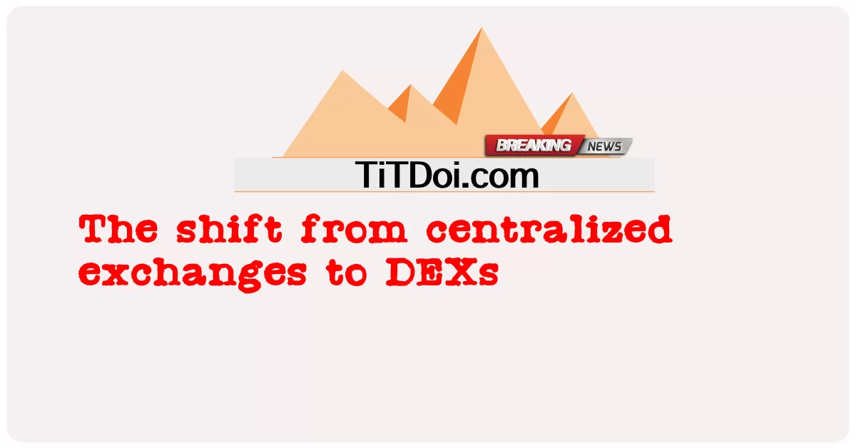 التحول من البورصات المركزية إلى DEXs -  The shift from centralized exchanges to DEXs