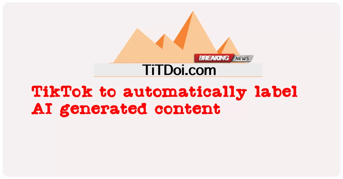 TikTok automatycznie oznacza treści generowane przez sztuczną inteligencję -  TikTok to automatically label AI generated content