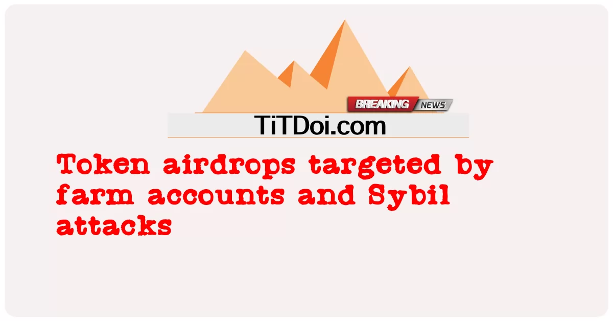 Token-Airdrops, die von Farm-Accounts und Sybil-Angriffen angegriffen werden -  Token airdrops targeted by farm accounts and Sybil attacks
